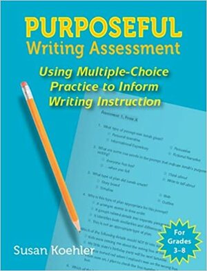 Purposeful Writing Assessment by Susan Koehler