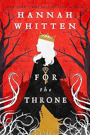 For the Throne by Hannah Whitten