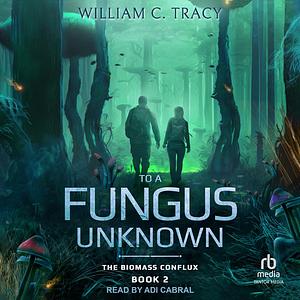 To a Fungus Unknown by William C. Tracy