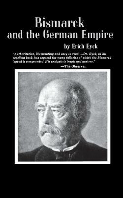 Bismarck and the German Empire by Erich Eyck