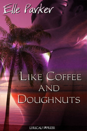 Like Coffee and Doughnuts by Elle Parker