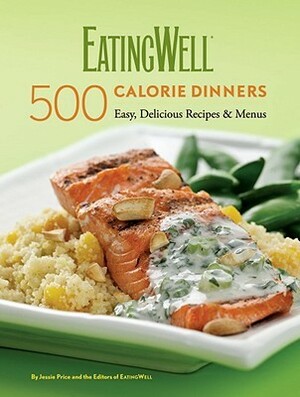 EatingWell 500 Calorie Dinners: Easy, Delicious Recipes & Menus by Jessie Price, Nicci Micco, Nicci Micco, Eating Well Magazine