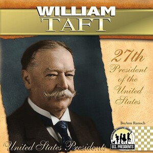 William Taft: 27th President of the United States by Breann Rumsch