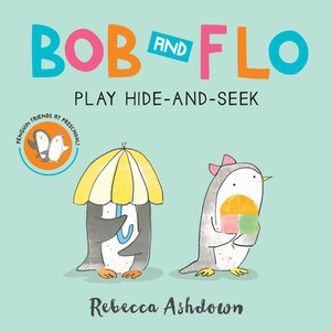 Bob and Flo Play Hide-And-Seek (Board Book) by Rebecca Ashdown