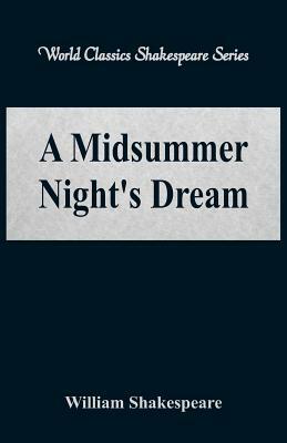 A Midsummer Night's Dream (World Classics Shakespeare Series) by William Shakespeare