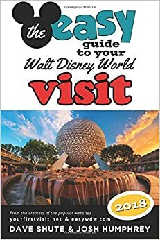 The easy Guide to Your Walt Disney World Visit 2018 by Dave Shute, Josh Humphrey, Bob McLain