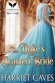 The Duke's scarred Bride: A historic Regency Romance Novel by Harriet Caves