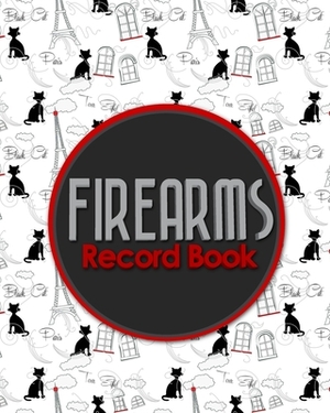 Firearms Record Book: Acquisition And Disposition Book, Gun Record Book, Firearm Purchases Record Book, Gun Inventory Book, Cute Paris & Mus by Rogue Plus Publishing