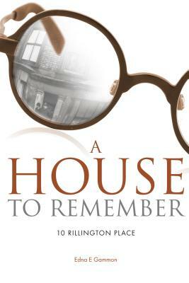 A House to Remember: 10 Rillington Place by Edna E. Gammon, Ray Lipscombe