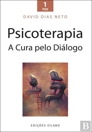 Psicoterapia - A Cura pelo Diálogo by David Dias Neto