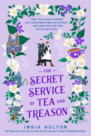 The Secret Service of Tea and Treason by India Holton