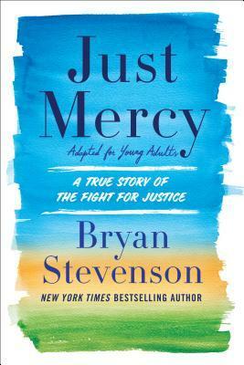 Just Mercy (Adapted for Young Adults): A True Story of the Fight for Justice by Bryan Stevenson