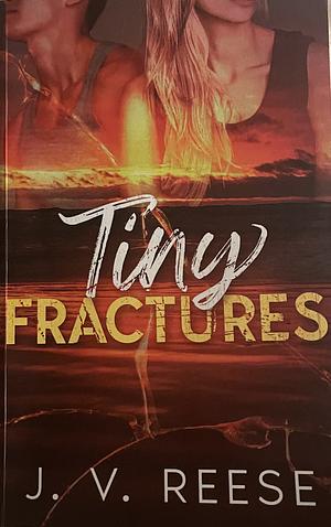 Tiny Fractures by J. V. Reese