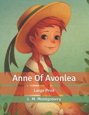 Anne of Avonlea: Large Print by L.M. Montgomery