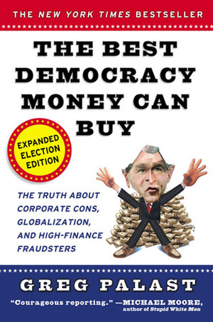 The Best Democracy Money Can Buy by Greg Palast, Janeane Garofalo, Al Franken