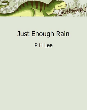 Just Enough Rain by P.H. Lee