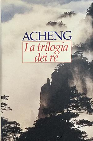 La trilogia dei re by Acheng, Acheng