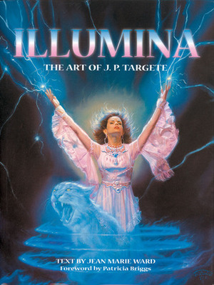 Illumina: The Art of J.P. Targete by Jean Marie Ward, Jean-Pierre Targete, Patricia Briggs