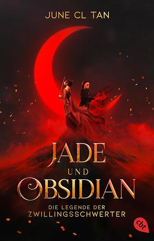 Jade und Obsidian: Die Legende der Zwillingsschwerter by June CL Tan