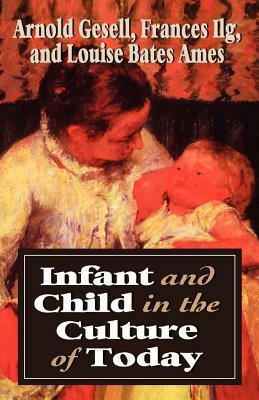 Infant & Child in the Culture by Arnold Gesell