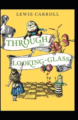 Through the Looking Glass Illustrated by Lewis Carroll