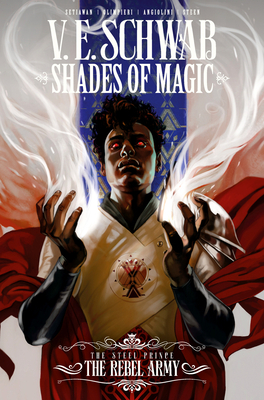 Shades of Magic: The Steel Prince Vol. 3: The Rebel Army by V.E. Schwab