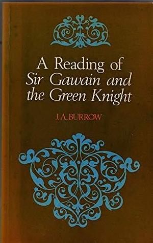 A Reading of Sir Gawain and the Green Knight by J.A. Burrow, Unknown, Unknown