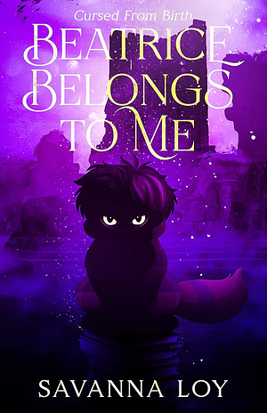 Beatrice Belongs to Me: Cursed From Birth by Savanna Loy