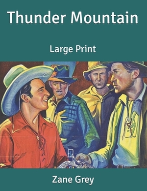 Thunder Mountain: Large Print by Zane Grey