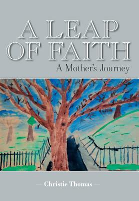 A Leap of Faith: A Mother's Journey by Christie Thomas