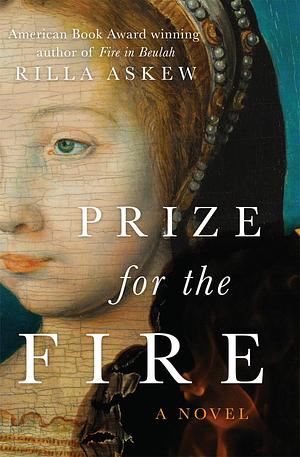 Prize for the Fire by Rilla Askew, Rilla Askew