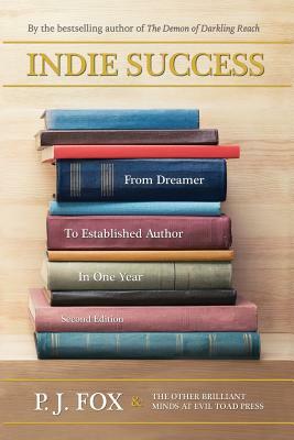 Indie Success: From Dreamer To Established Author In One Year by P. J. Fox
