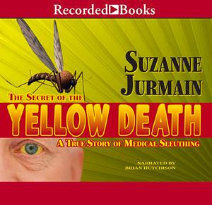 Secret of the Yellow Death by Suzanne Tripp Jurmain