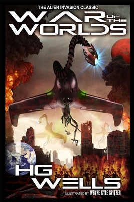 The War of the Worlds (Illustrated): The Alien Invasion Classic by Wayne Kyle Spitzer, H.G. Wells