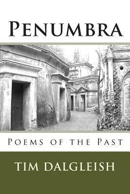 Penumbra: Poems of the Past by Tim Dalgleish