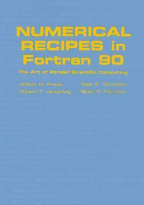 Numerical Recipes in FORTRAN 90: The Art of Parallel Scientific Computing by William T. Vetterling, William H. Press, Saul A. Teukolsky