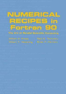 Numerical Recipes in FORTRAN 90: The Art of Parallel Scientific Computing by William H. Press, William T. Vetterling, Saul A. Teukolsky