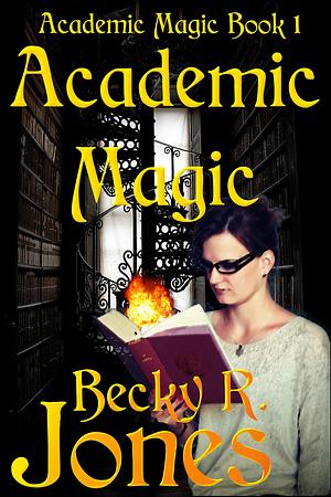 Academic Magic by Becky R. Jones, Becky R. Jones