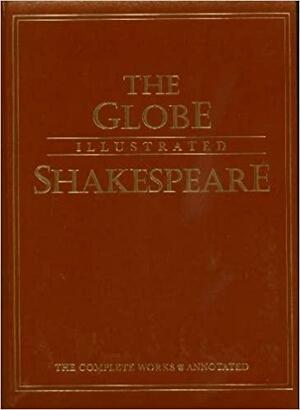 The Globe Illustrated Shakespeare: The Complete Works Annotated by William Shakespeare