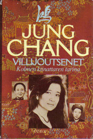 Villijoutsenet:\xa0Kolmen kiinattaren tarina by Jung Chang, Kaarina Turtia