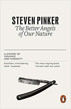 The Better Angels of Our Nature: A History of Violence and Humanity by Steven Pinker