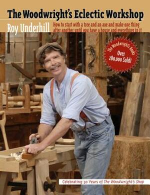 Woodwright's Eclectic Workshop by Roy Underhill