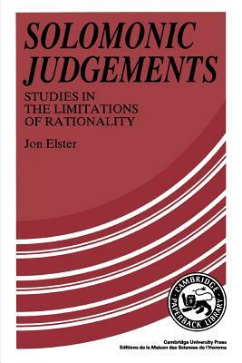 Solomonic Judgements: Studies in the Limitations of Rationality by Jon Elster