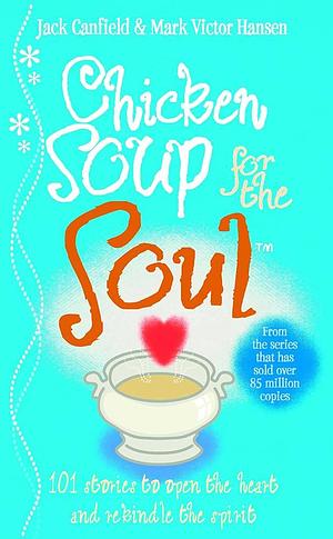 Chicken Soup for the Soul: Stories that Restore Your Faith in Human Nature by Mark Victor Hansen