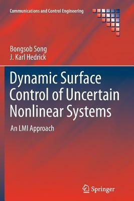 Dynamic Surface Control of Uncertain Nonlinear Systems: An LMI Approach by J. Karl Hedrick, Bongsob Song