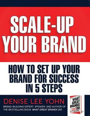 Scale Up Your Brand Workbook: How To Set Up Your Brand for Success in 5 Steps by Denise Lee Yohn