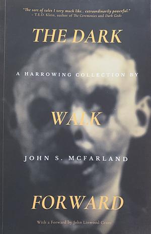 The Dark Walk Forward by John S. McFarland