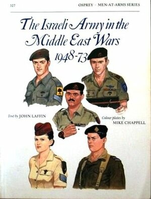 The Israeli Army in the Middle East Wars 1948–73 by John Laffin