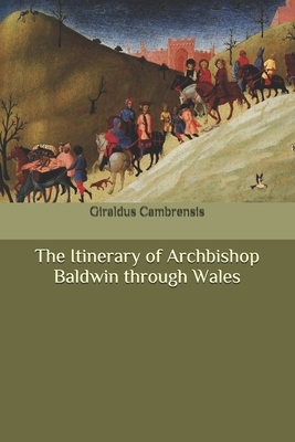 The Itinerary of Archbishop Baldwin through Wales by Giraldus Cambrensis