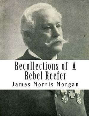 Recollections of A Rebel Reefer by James Morris Morgan